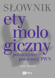 Słownik etymologiczny polszczyzny potocznej PWN, Fałowski Adam
