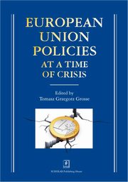 European Union Policies at a Time of Crisis, Grosse Tomasz Grzegorz (red. nauk.)