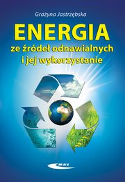 Energia ze źródeł odnawialnych i jej wykorzystanie, Jastrzębska Grażyna