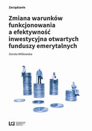 Zmiana warunków funkcjonowania a efektywność inwestycyjna otwartych funduszy emerytalnych, Witkowska Dorota