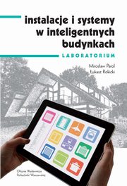 Instalacje i systemy w inteligentnych budynkach. Laboratorium, Mirosław Parol, Łukasz Rokicki