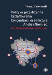 Polityka przestrzenna kształtowania koncentracji osadnictwa Anglii i Niemiec, Tomasz Zaborowski